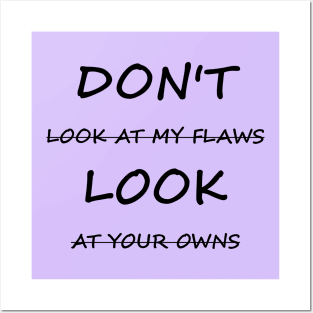 Don't Look At My Flaws, Look At Your Owns Posters and Art